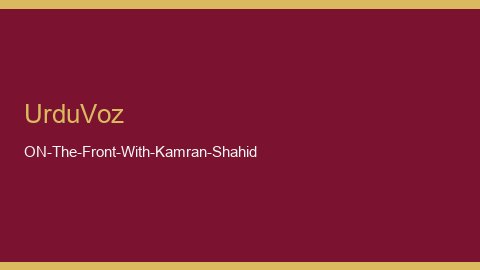 On The Front with Kamran Shahid By Dunya News